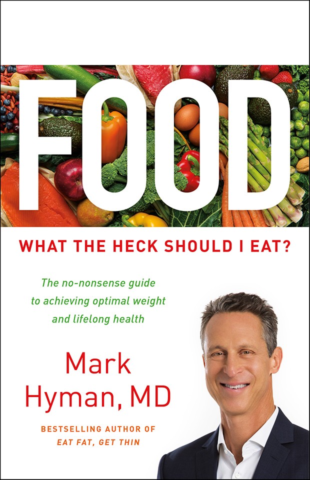 Dr. Mark Hyman's Food: What the Heck Should I Eat? Dr. Mark Hyman's Food: What the Heck Should I Eat?